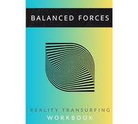 Balanced Forces: Reality Transurfing Workbook