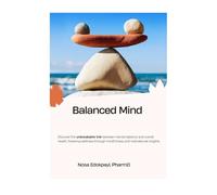 Balanced Mind: Discover the Unbreakable Link between Mental Balance and Overall Health, Fostering Wellness through Mindfulness and Motivational Insights.