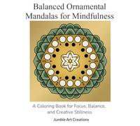 Balanced Ornamental Mandalas for Mindfulness: A Coloring Book for Focus, Balance, and Creative Stillness