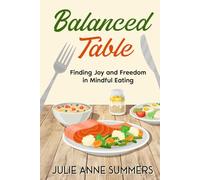 Balanced Table: Finding Joy and Freedom in Mindful Eating
