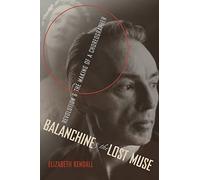 Balanchine and the Lost Muse: Revolution and the Making of a Choreographer