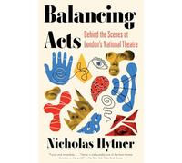 Balancing Acts: Behind the Scenes at London's National Theatre