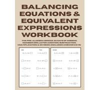 Balancing Equations & Equivalent Expressions Workbook: The Pre-Algebra Bridge - 50 Days of Missing Number Drills for Addition, Subtraction, Multiplication & Division (Includes Answer Keys)