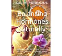Balancing Hormones Naturally:: Herbal Solutions for Men and Women to Restore Endocrine Balance and Vitality