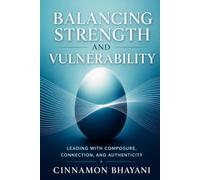 Balancing Strength and Vulnerability: Leading With Composure, Connection, and Authenticity