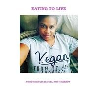 Balanda Wells Lipscomb Eating To Live - My Vegan Journey (Tascabile)