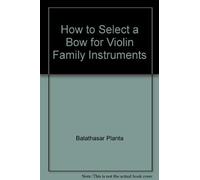 Balathasar Planta Balthasa How to Select a Bow for Violin Family Ins (Tascabile)