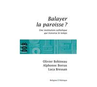 Balayer la paroisse ?: Une institution catholique qui traverse le temps