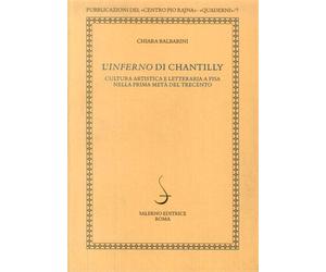 Balbarini,Chiara. - L'Inferno di Chantilly. Cultura artistica e letteraria a Pis