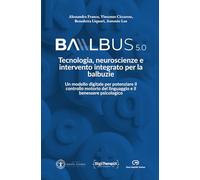 Balbus 5.0: tecnologia, neuroscienze e intervento integrato per la balbuzie: Un modello digitale per potenziare il controllo motorio del linguaggio e il benessere psicologico