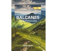 BALCANES VIAJES ENCRUCIJADA 2025-2026: Descubra el corazón del sureste de Europa: una guía de viaje completa a Croacia, Bosnia, Montenegro, Albania y más allá