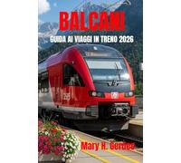 BALCANI GUIDA AI VIAGGI IN TRENO 2026: Itinerari panoramici, città nascoste, viaggi costieri e avventure culturali nell'Europa sud-orientale.