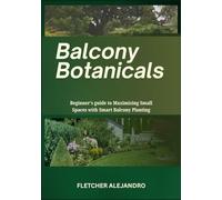 Balcony Botanicals: Beginner’s guide to Maximizing Small Spaces with Smart Balcony Planting