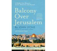 Balcony Over Jerusalem: A Middle East Memoir - Israel, Palestine and Beyond