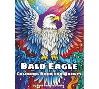 Bald Eagle Coloring Book for Adults: Majestic and Realistic Eagle Designs for Relaxation and Stress Relief
