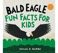 Bald Eagle Fun Facts for Kids: Discover Fascinating Facts About Bald Eagles, Majestic Birds of Prey, American Wildlife, Eagle Nests, Hunting Skills, Raptor Habitats, and More for Children Ages 6-12