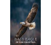 Bald Eagle Photo Collection: Beautiful Full-Page Pictures of Bald Eagles and Eaglets for All Ages (Simple Photo Books).