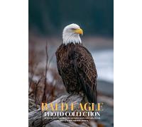 Bald Eagle Photo Collection: Majestic Full-Page Pictures of Bald Eagles and Eaglets for All Ages (Calming Wildlife Books).