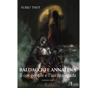 Baldaccio e Annalena. Il cor gentile e l'invitta spada [Paperback] Furio Thot