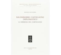 Baldassarre Castiglione diplomatico. La missione del cortegiano