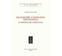 Baldassarre Castiglione diplomatico. La missione del cortegiano