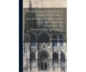 Baldassarre Ors Dizionario Universale D'architettura E Dizionario Vi (Tascabile)