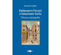 Baldassarre Peruzzi e Sebastiano Serlio. Pittura e scenografia