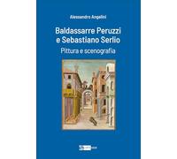 Baldassarre Peruzzi e Sebastiano Serlio. Pittura e scenografia