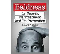 Baldness. Its causes, its treatment and its prevention