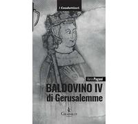 Baldovino IV di Gerusalemme. Il re lebbroso