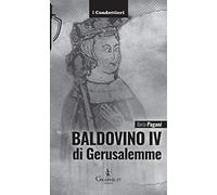 Baldovino IV di Gerusalemme. Il re lebbroso