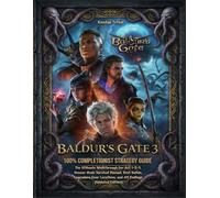 BALDUR'S GATE 3: 100% COMPLETIONIST STRATEGY GUIDE: The Ultimate Walkthrough for Act 1-2-3, Honour Mode Survival Manual, Best Builds, Legendary Gear Locations, and All Endings (Updated Edition)