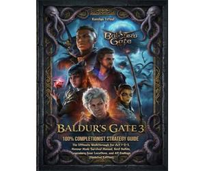 BALDUR'S GATE 3: 100% COMPLETIONIST STRATEGY GUIDE: The Ultimate Walkthrough for Act 1-2-3, Honour Mode Survival Manual, Best Builds, Legendary Gear Locations, and All Endings (Updated Edition)