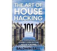 Baldwin Ball The Art of House Hacking 101 (Tascabile)