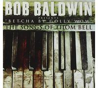 Baldwin, Bob - Betcha By Golly Wow: The Songs Of Thom Bell