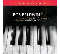 Bob Baldwin Never Can Say Goodbye: Tribute To Michael Jackson (CD)