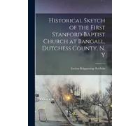 Baldwin Evelyn Historical Sketch of the First Stanford Baptist Chur (Tascabile)