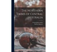 Baldwin Spencer Francis James G The Northern Tribes of Central Aust (Tascabile)