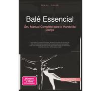 Balé Essencial: Seu Manual Completo para o Mundo da Dança