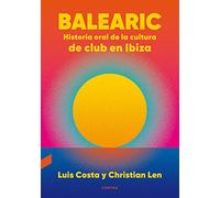 Balearic: Historia Oral De La Cultura De Club En Ibiza