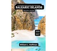 Balearic Islands Travel Guide 2026-2027: Four Personalities, One Sea, Countless Ways to Belong Briefly