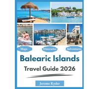 Balearic Islands Travel Guide 2026: "Beaches, Coastal Hopping, Local Experiences"