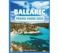 Balearic Islands Travel Guide 2026: "Must-See Destinations, Experiences, Food"