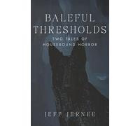 BALEFUL THRESHOLDS: TWO TALES OF HOUSEBOUND HORROR