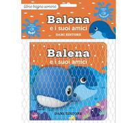 Balena e i suoi amici. Ediz. a colori. Con pupazzo da bagno