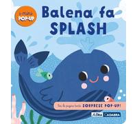 Balena fa splash! I mini pop up. Ediz. a colori