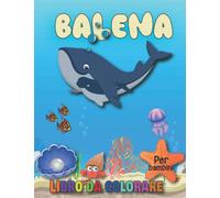 Balena Libro da colorare Per bambini: 40 illustrazioni divertenti di balena Per gli amanti degli animali dell'oceano 4-8 anni, pagine da colorare per bambini con stile divertente.