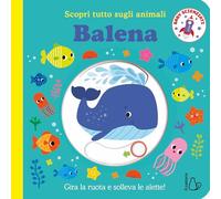 Balena. Scopri tutto sugli animali. Ediz. illustrata