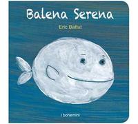Balena serena. Ediz. illustrata
