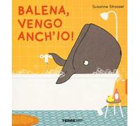 Balena, vengo anch'io! Ediz. a colori
